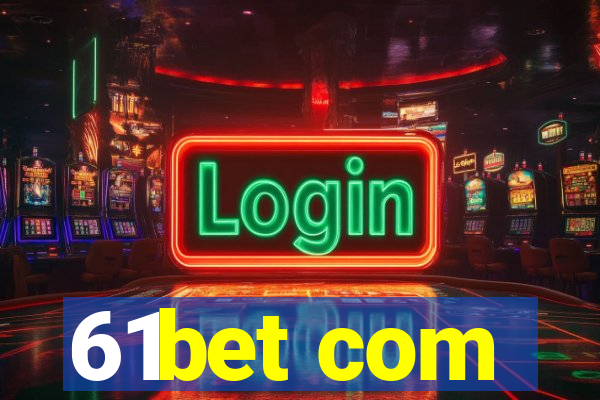 61bet com